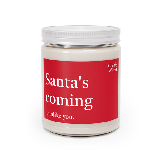 9oz scented candle - Santa's coming... unlike you.